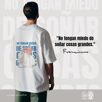 Remera "No tengan miedo de soñar cosas grandes" Papa Francisco 