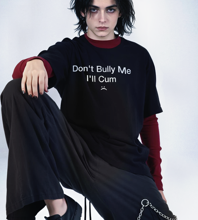 Don't Bully me I'll Cum :(