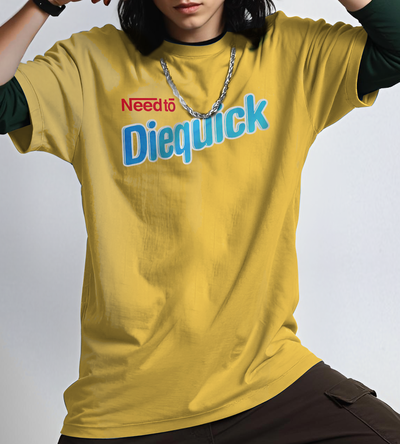 need to Diequick