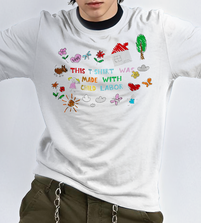 This T-Shirt was made with child labor