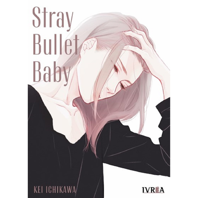 STRAY BULLET BABY - KEI ICHIKAWA