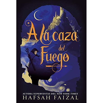 A LA CAZA DEL FUEGO - FAIZAL HAFSAH