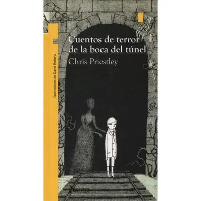 CUENTOS DE TERROR DE LA BOCA DEL TUNEL - CHRIS PRIESTLEY