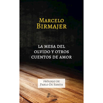 LA MESA DEL OLVIDO Y OTROS CUENTOS DE AMOR - MARCELO BIRMAJER 