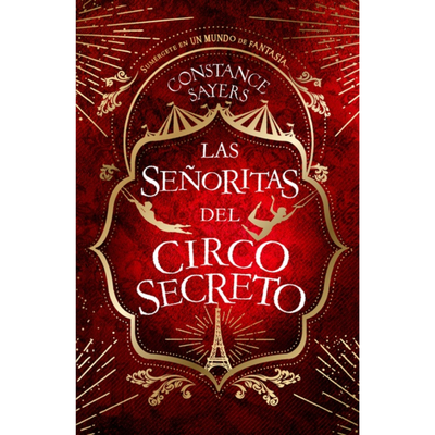 LAS SEÑORITAS DEL CIRCO SECRETO - CONSTANCE SAYERS