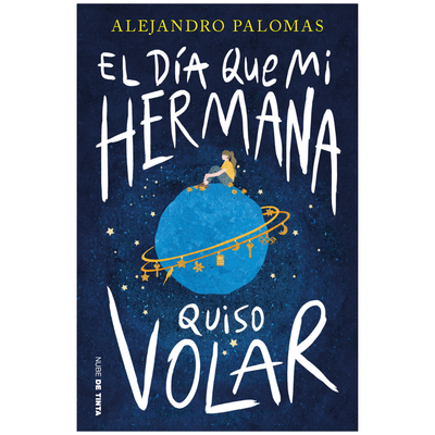 EL DIA QUE MI HERMANA QUISO VOLAR - ALEJANDRO PALOMAS