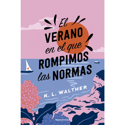 EL VERANO EN QUE ROMPIMOS LAS NORMAS - K. L. WALTHER