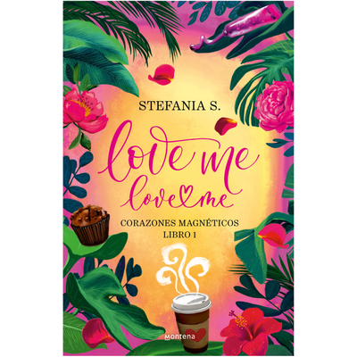 LOVE ME, LOVE ME - CORAZONES MAGNETICOS 1 - STEFANIA S.