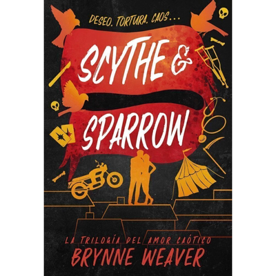 SCYTHE AND SPARROW - TRILOGIA DEL AMOR RUINOSO 3 - BRYNNE WEAVER