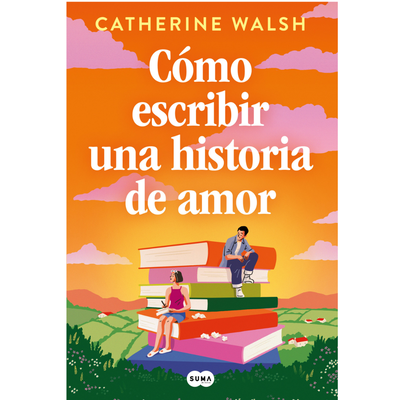 COMO ESCRIBIR UNA HISTORIA DE AMOR - CATHERINE WALSH