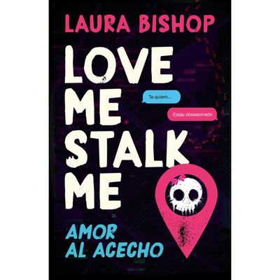 LOVE ME, STALK ME - AMOR AL ACECHO - LAURA BISHOP