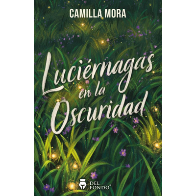LUCIERNAGAS EN LA OSCURIDAD - CAMILLA MORA