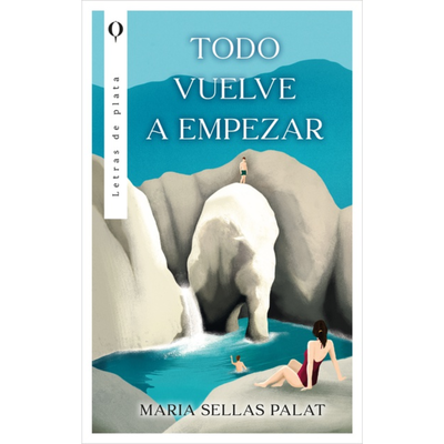 TODO VUELVE A EMPEZAR - MARIA SELLAS PALAT