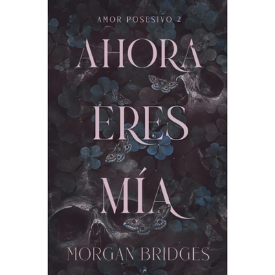 AHORA ERES MIA - AMOR POSESIVO 2 - MORGAN BRIDGES