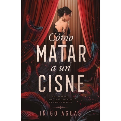 CÓMO MATAR UN CISNE - IÑIGO AGUAS LARRAGUETA
