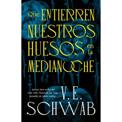 QUE ENTIERREN NUESTROS HUESOS EN LA MEDIANOCHE - V. E. SCHWAB