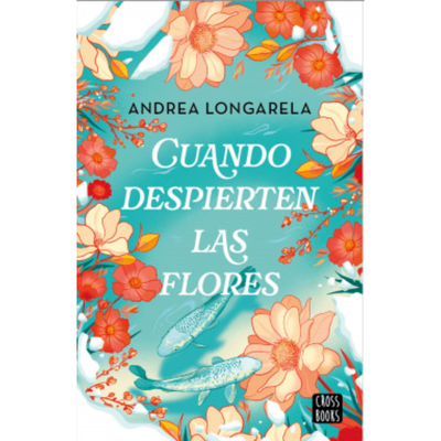 CUANDO DESPIERTEN LAS FLORES - ANDREA LONGARELA