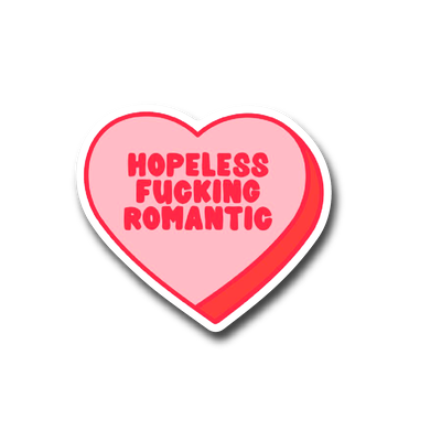 Hopeless fucking romantic 