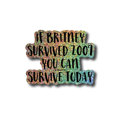 If britney survive 2007 you can survive today