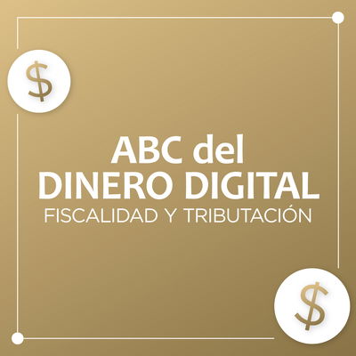 ABC DEL DINERO DIGITAL: Fiscalidad y Tributación 