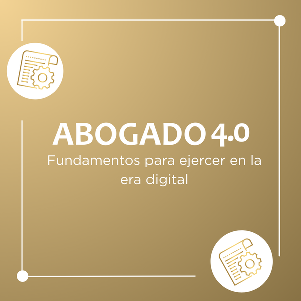 Abogado 4.0 : Fundamentos para ejercer en la era digital