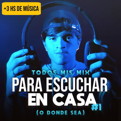 PARA ESCUCHAR EN CASA (+3hs de mis MIX)
