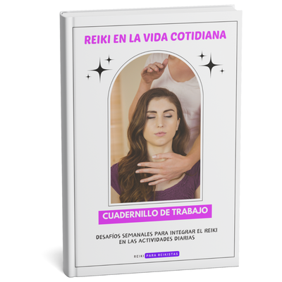 Cuadernillo de Trabajo para Reikistas: Reiki en la vida cotidiana