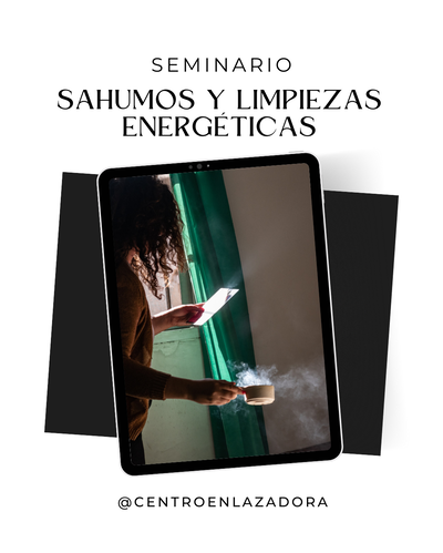 SEMINARIO DE SAHUMOS Y LIMPIEZAS ENERGÉTICAS