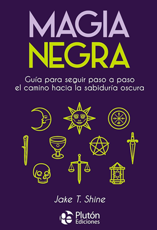Magia Negra: Guía para seguir paso a paso el camino hacia la sabiduría oscura - J T Shine