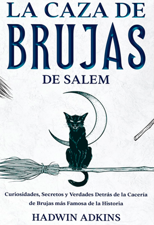 La Caza de Brujas de Salem Curiosidades, Secretos y Verdades - Hadwin Adkins