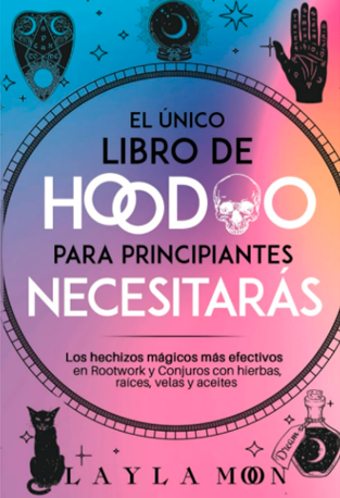 El único libro de Hoodoo para principiantes que necesitarás - Layla Moon