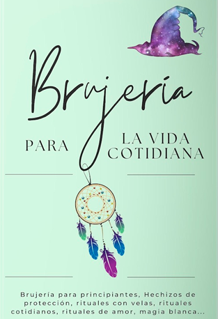 Brujería para la vida cotidiana - Hechizos para el Día a Día