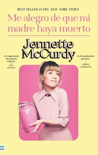 Me alegro de que mi madre haya muerto - Jannette McCurdy