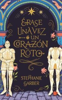 Érase una vez un corazón roto - Stephanie Garber