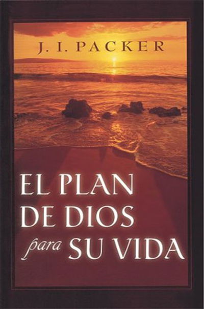 Los Planes De Dios Para su Vida - J I Packer