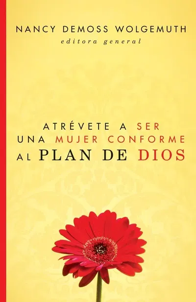 Atrevete a ser una mujer conforme al plan de Dios  Nancy Leigh DeMoss
