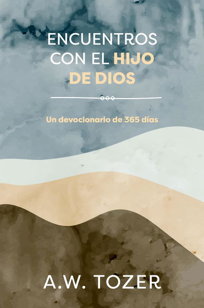 Encuentros Con El Hijo De Dios: Un Devocional De 365 Dias