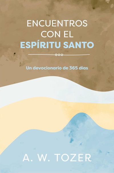 Encuentros Con El Espíritu Santo: Un Devocional De 365 Dias