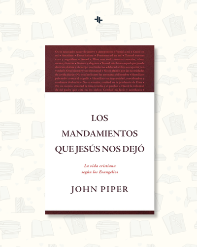 Los Mandamientos Que Jesús Nos Dejó - John Piper