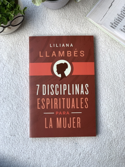 7 Disciplinas Espirituales Para La Mujer Liliana Llambés