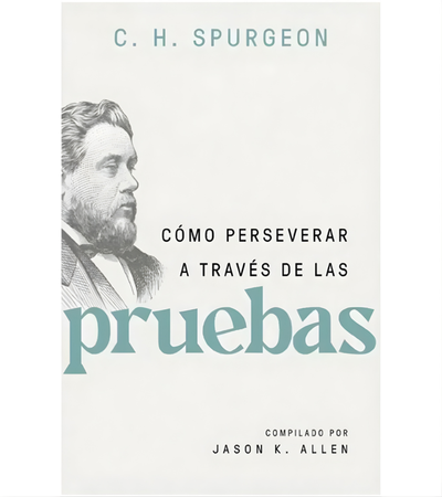 Como Perseverar A Través De Las Pruebas Charles Spurgeon