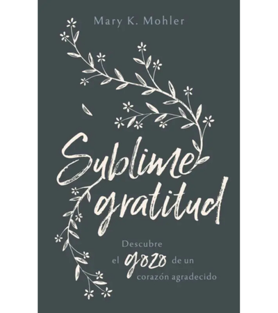Sublime Gratitud - Mary Mohler