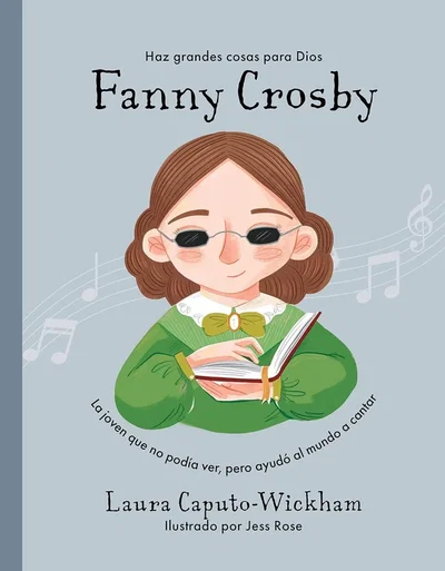 Fanny Crosby la niña que no veía pero ayudó al mundo a cantar