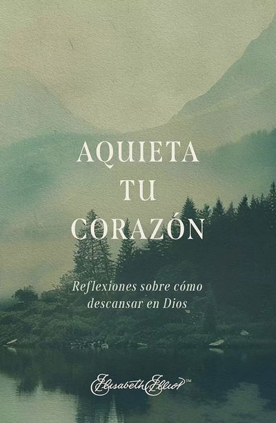 Aquieta tu corazón - Elisabeth Elliot