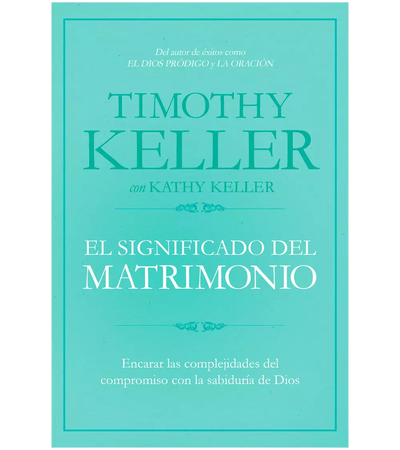 El significado del matrimonio Timothy Keller