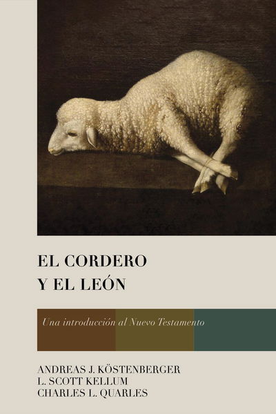 El Cordero y el León Una introducción al Nuevo Testamento Kostenberger
