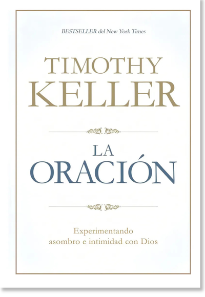 La Oración Experimentando Asombro E Intimidad Con Dios  Timothy Keller