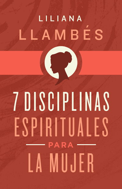 7 Disciplinas Espirituales Para La Mujer Liliana Llambés