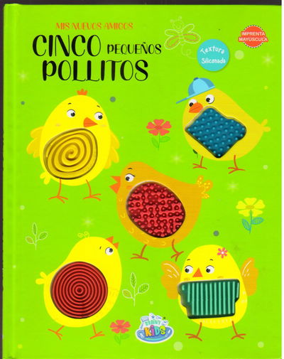 MIS NUEVOS AMIGOS CINCO PEQUEÑOS POLLITOS (TEXTURAS SILICONA	