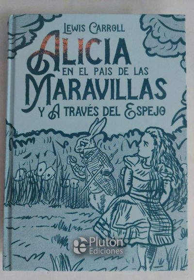 ALICIA EN EL PAIS DE LAS MARAVILLAS Y ATRAVES DEL ESPEJO